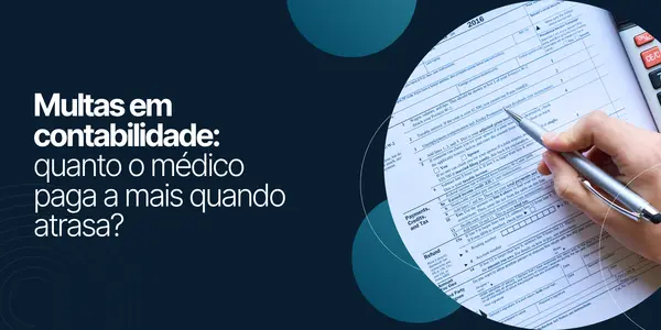 Multas em contabilidade: quanto o médico paga a mais quando atrasa?