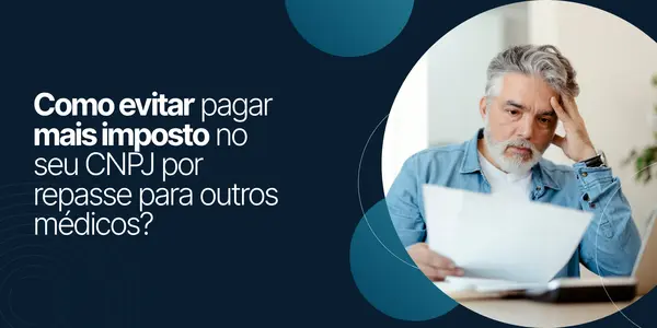 Como evitar pagar mais imposto no seu CNPJ por repasse para outros médicos?