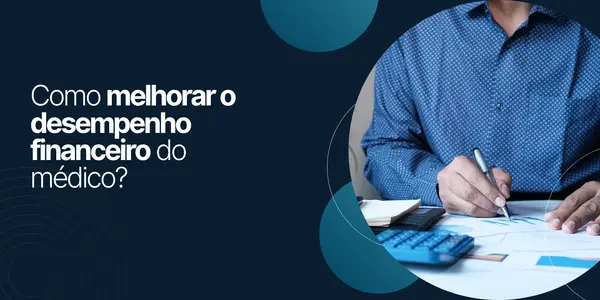 Como melhorar o desempenho financeiro do médico?