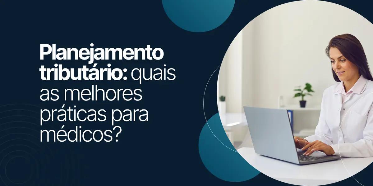 Planejamento tributário: quais as melhores práticas para médicos?