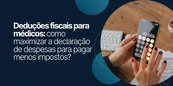 Deduções fiscais para médicos: como maximizar a declaração de despesas para pagar menos impostos?