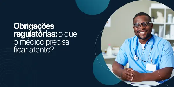Obrigações regulatórias: o que o médico precisa ficar atento?