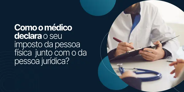Como o médico declara o seu imposto da pessoa física junto com o da pessoa jurídica?