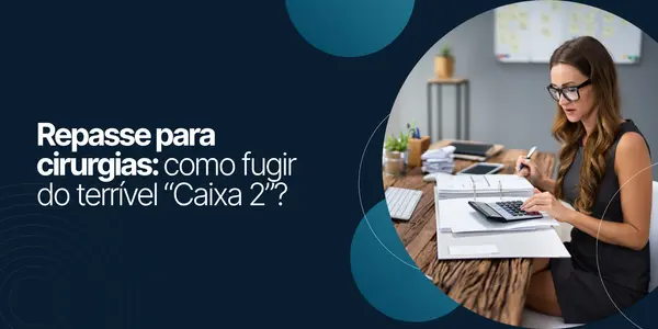 Repasse para cirurgias: como fugir do terrível “Caixa 2”?